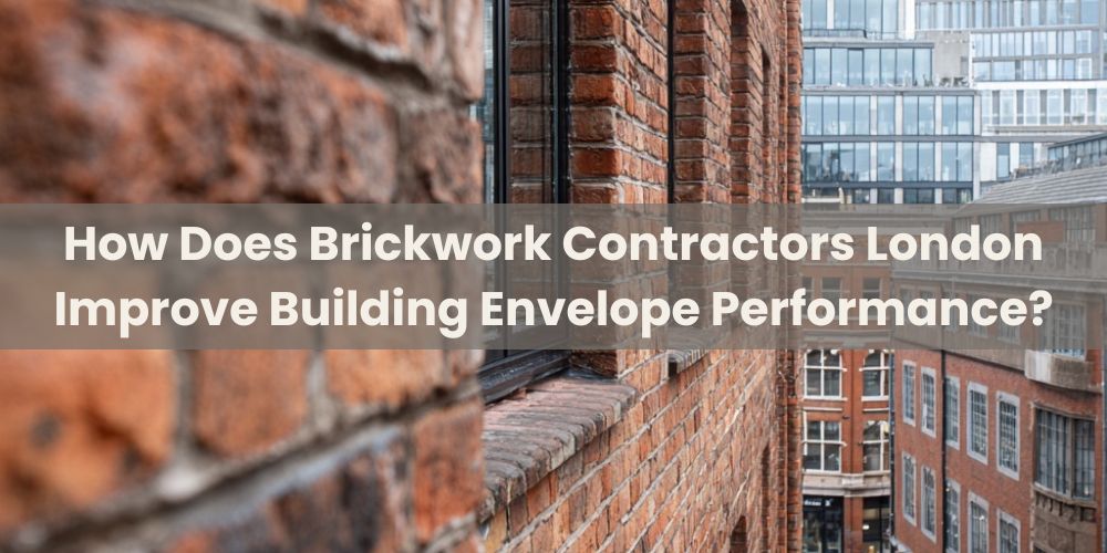 blog/how-does-brickwork-contractors-london-improve-building-envelope-performance.jpg