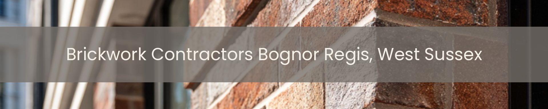brickwork contractors Bognor Regis, West Sussex
